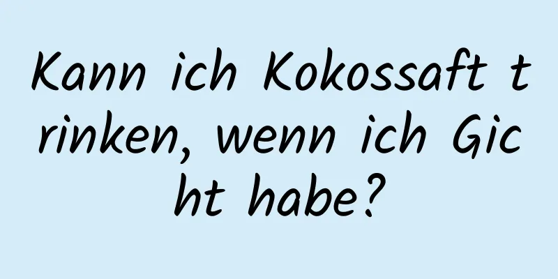 Kann ich Kokossaft trinken, wenn ich Gicht habe?