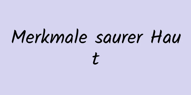 Merkmale saurer Haut