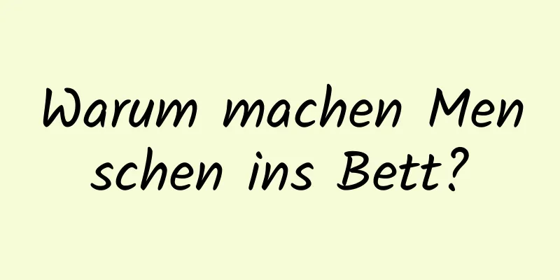 Warum machen Menschen ins Bett?