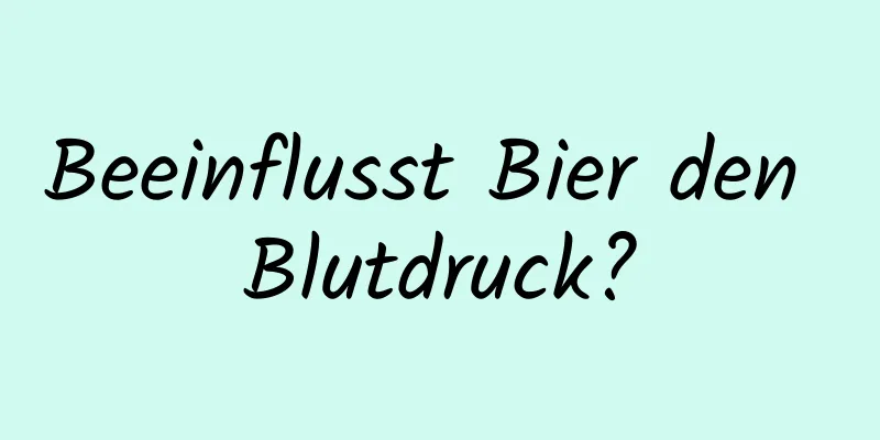 Beeinflusst Bier den Blutdruck?