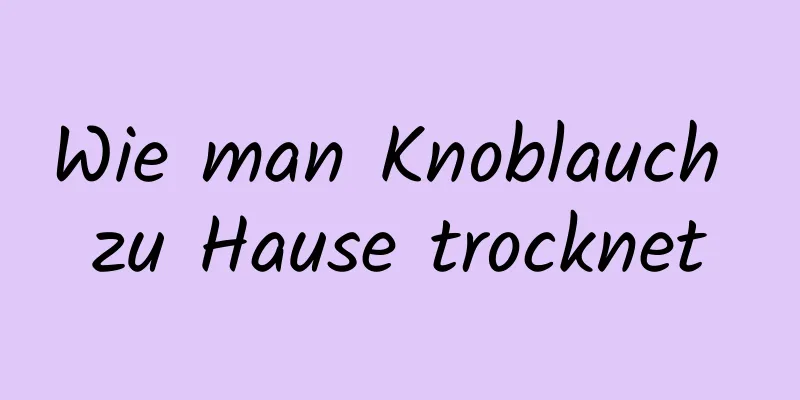 Wie man Knoblauch zu Hause trocknet