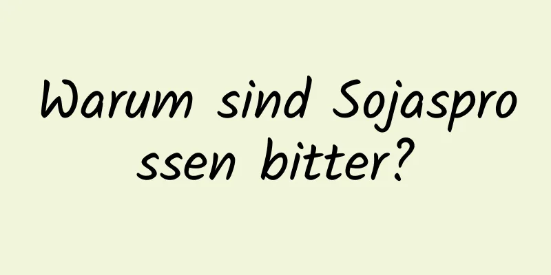 Warum sind Sojasprossen bitter?