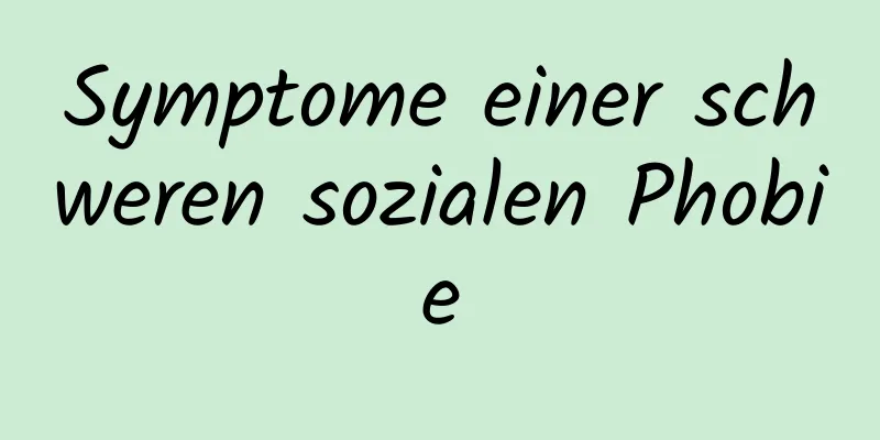 Symptome einer schweren sozialen Phobie