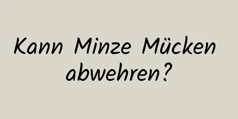 Kann Minze Mücken abwehren?