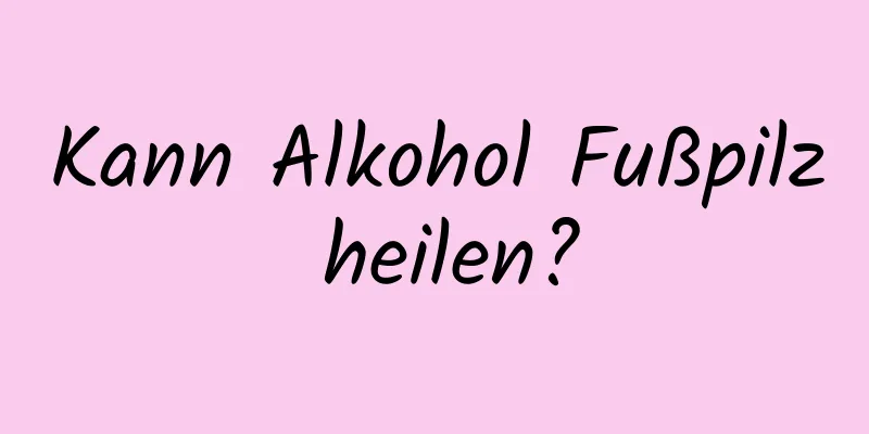Kann Alkohol Fußpilz heilen?