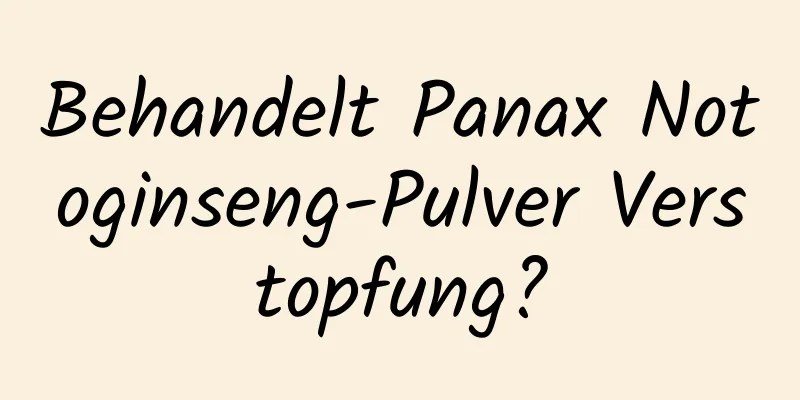 Behandelt Panax Notoginseng-Pulver Verstopfung?
