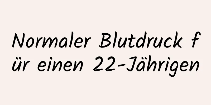 Normaler Blutdruck für einen 22-Jährigen