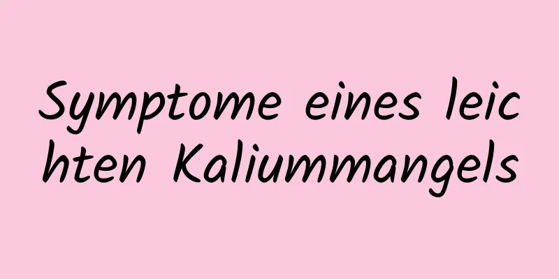 Symptome eines leichten Kaliummangels