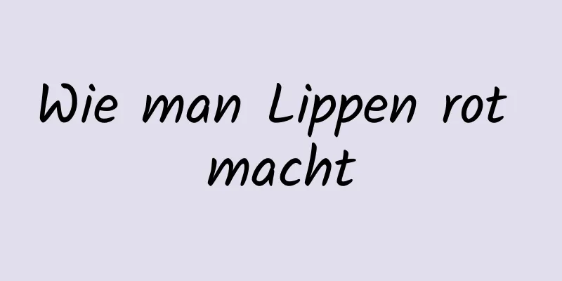 Wie man Lippen rot macht