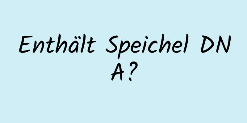 Enthält Speichel DNA?