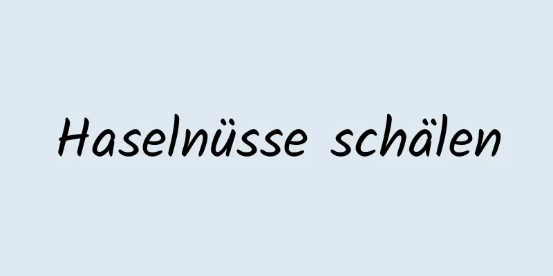 Haselnüsse schälen