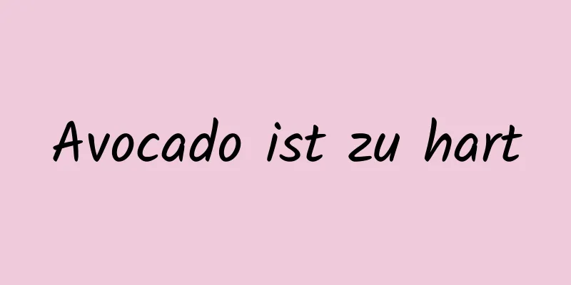 Avocado ist zu hart
