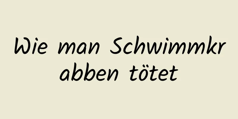 Wie man Schwimmkrabben tötet