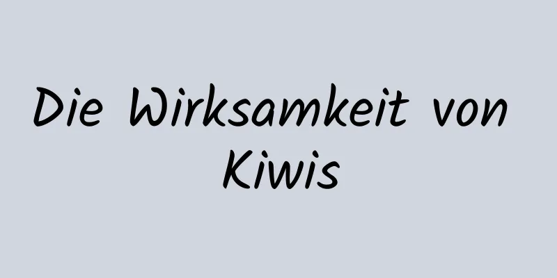Die Wirksamkeit von Kiwis