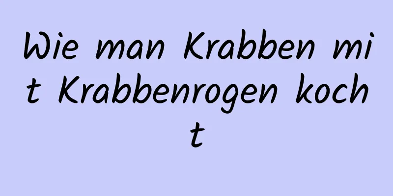 Wie man Krabben mit Krabbenrogen kocht