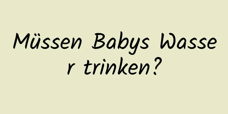 Müssen Babys Wasser trinken?