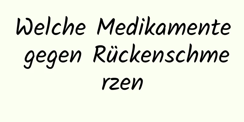 Welche Medikamente gegen Rückenschmerzen