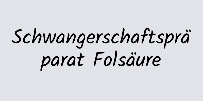 Schwangerschaftspräparat Folsäure