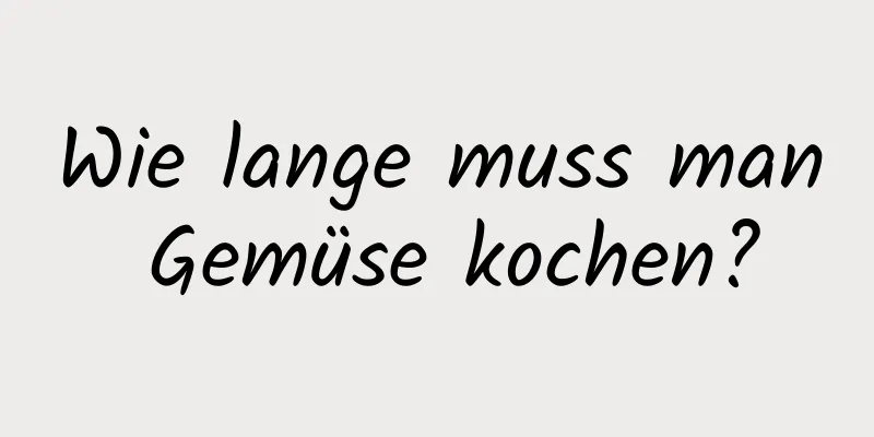 Wie lange muss man Gemüse kochen?