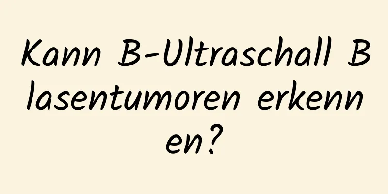 Kann B-Ultraschall Blasentumoren erkennen?
