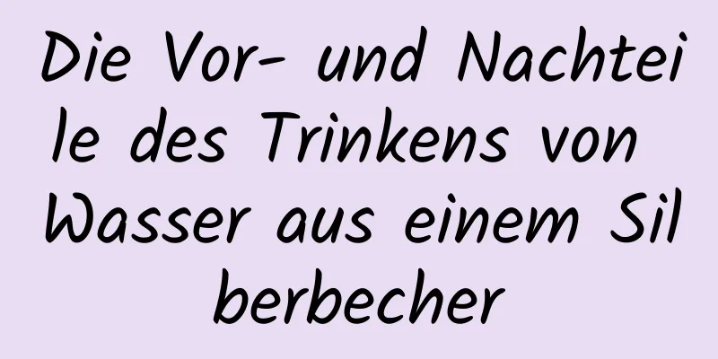 Die Vor- und Nachteile des Trinkens von Wasser aus einem Silberbecher