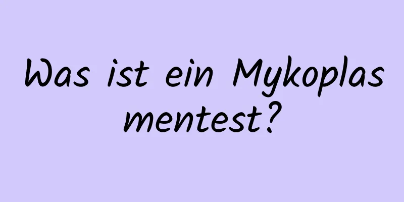 Was ist ein Mykoplasmentest?