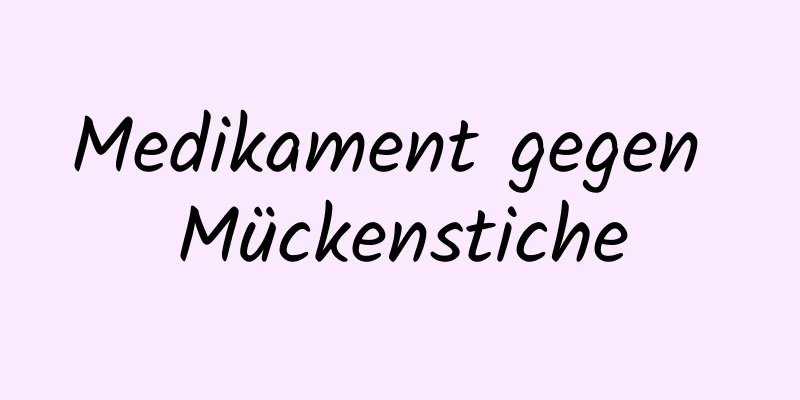 Medikament gegen Mückenstiche