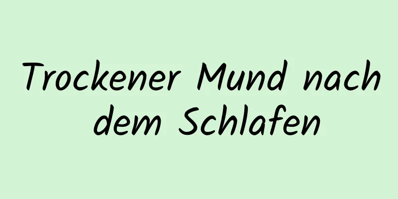 Trockener Mund nach dem Schlafen