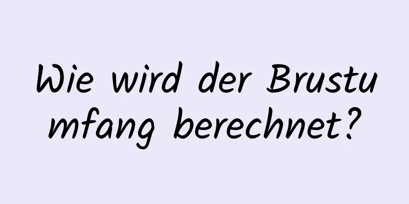 Wie wird der Brustumfang berechnet?