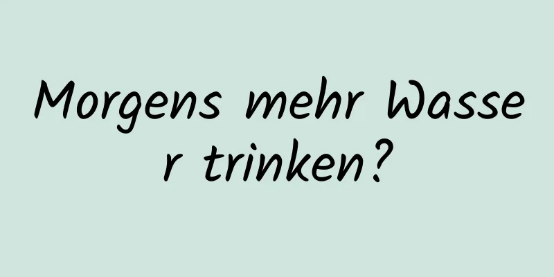 Morgens mehr Wasser trinken?