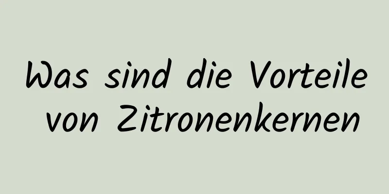 Was sind die Vorteile von Zitronenkernen