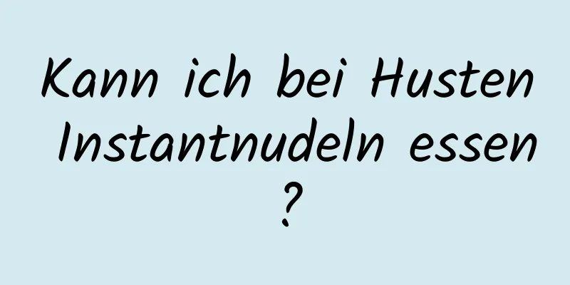 Kann ich bei Husten Instantnudeln essen?