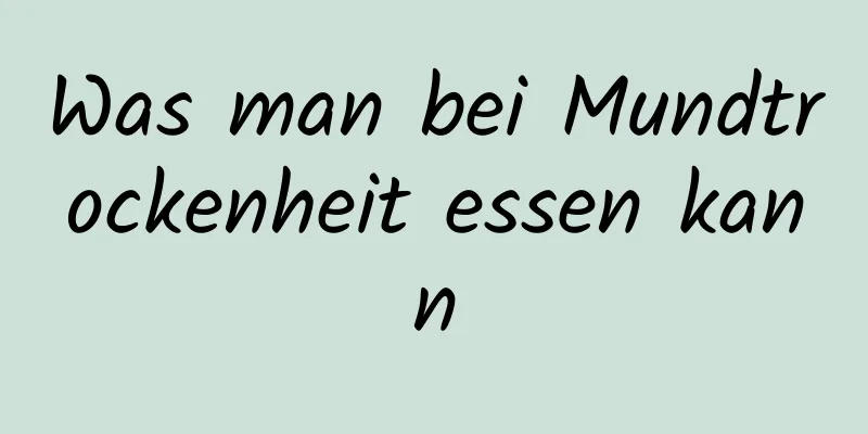 Was man bei Mundtrockenheit essen kann