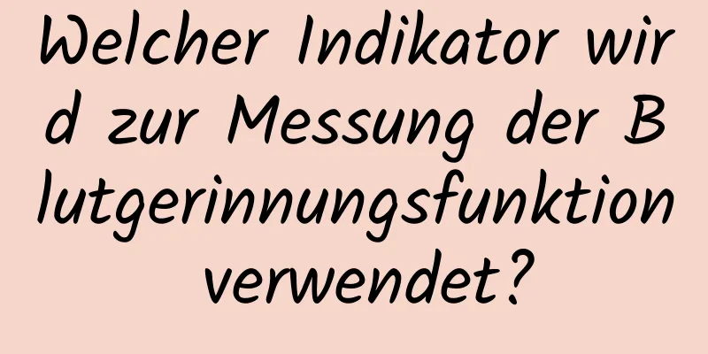 Welcher Indikator wird zur Messung der Blutgerinnungsfunktion verwendet?