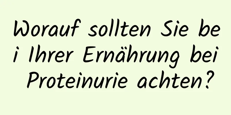 Worauf sollten Sie bei Ihrer Ernährung bei Proteinurie achten?