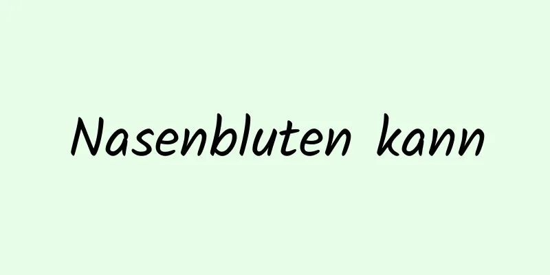 Nasenbluten kann
