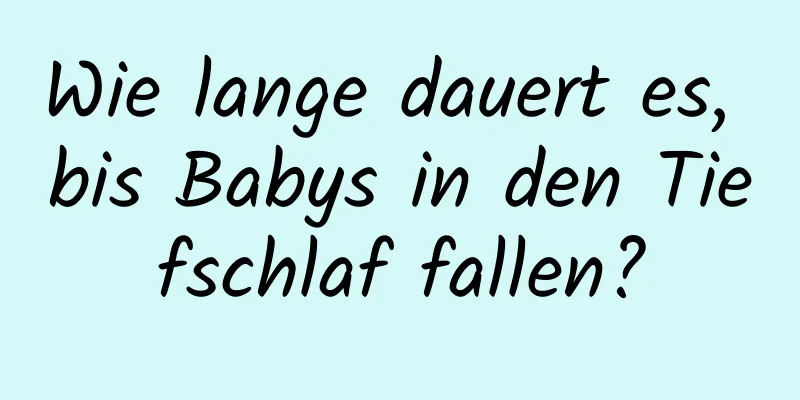 Wie lange dauert es, bis Babys in den Tiefschlaf fallen?