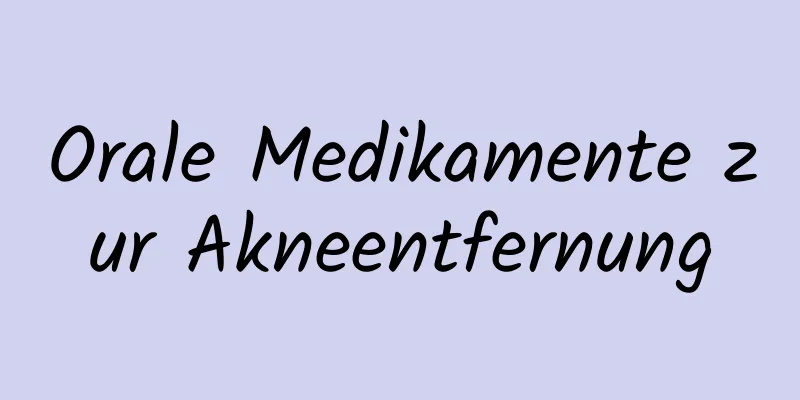 Orale Medikamente zur Akneentfernung