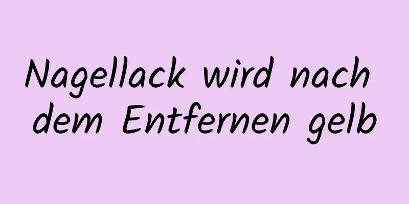 Nagellack wird nach dem Entfernen gelb
