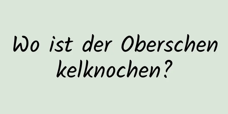 Wo ist der Oberschenkelknochen?
