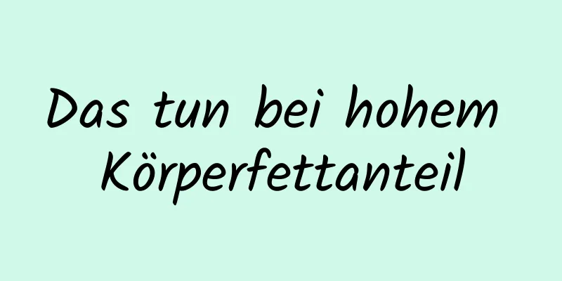 Das tun bei hohem Körperfettanteil