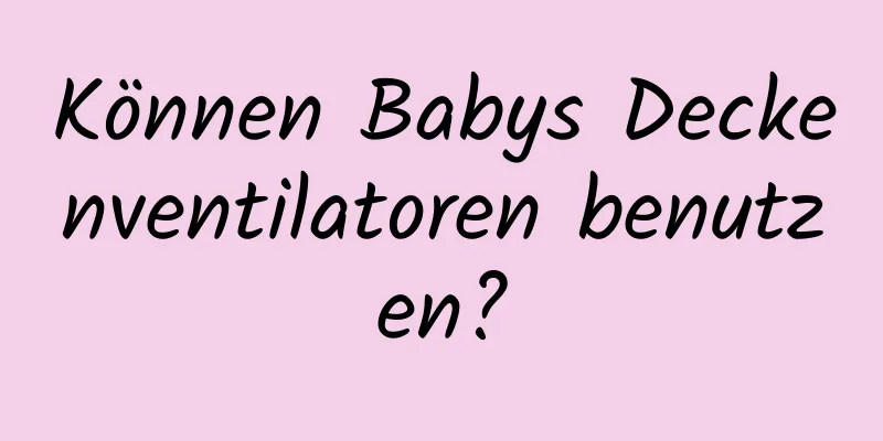 Können Babys Deckenventilatoren benutzen?