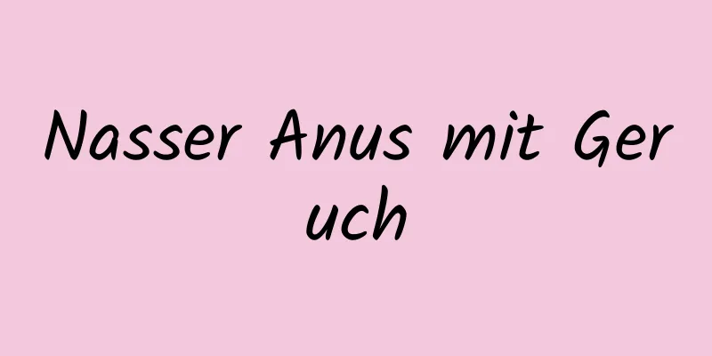Nasser Anus mit Geruch