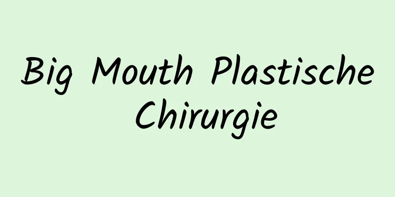 Big Mouth Plastische Chirurgie