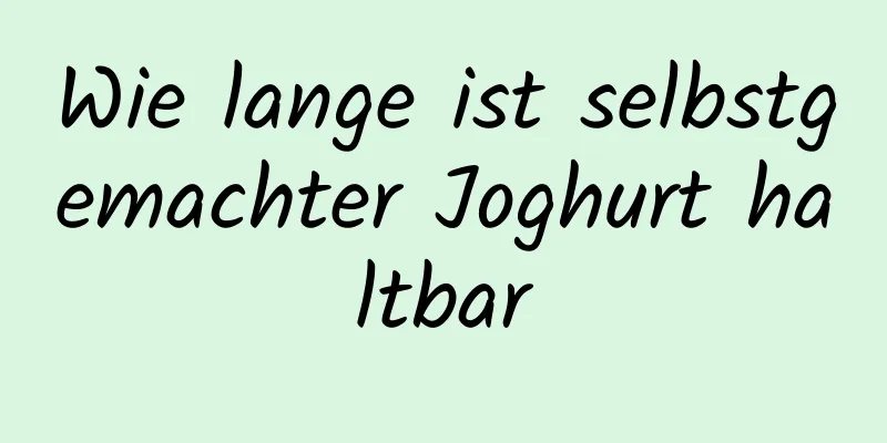 Wie lange ist selbstgemachter Joghurt haltbar