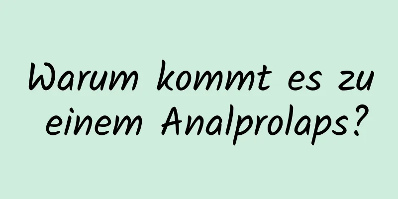Warum kommt es zu einem Analprolaps?