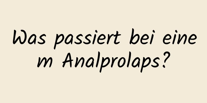 Was passiert bei einem Analprolaps?