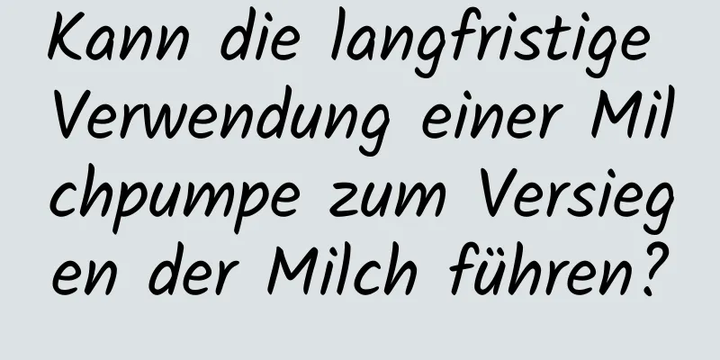 Kann die langfristige Verwendung einer Milchpumpe zum Versiegen der Milch führen?