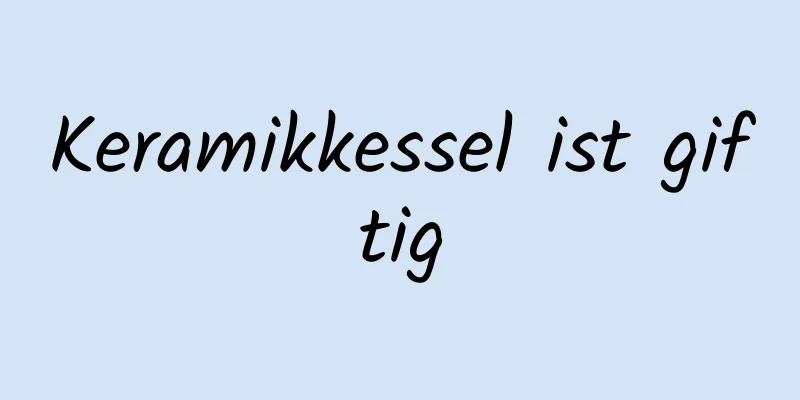 Keramikkessel ist giftig