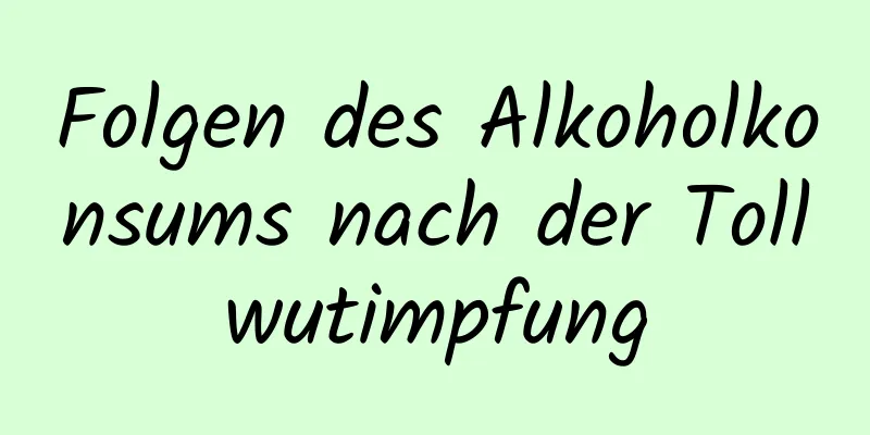 Folgen des Alkoholkonsums nach der Tollwutimpfung